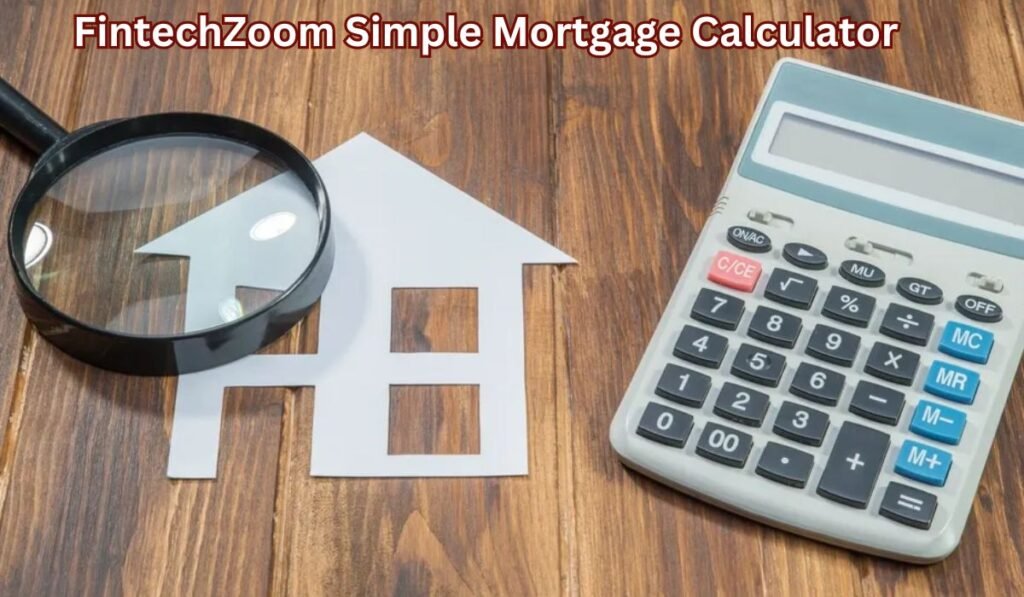 FintechZoom Simple Mortgage Calculator