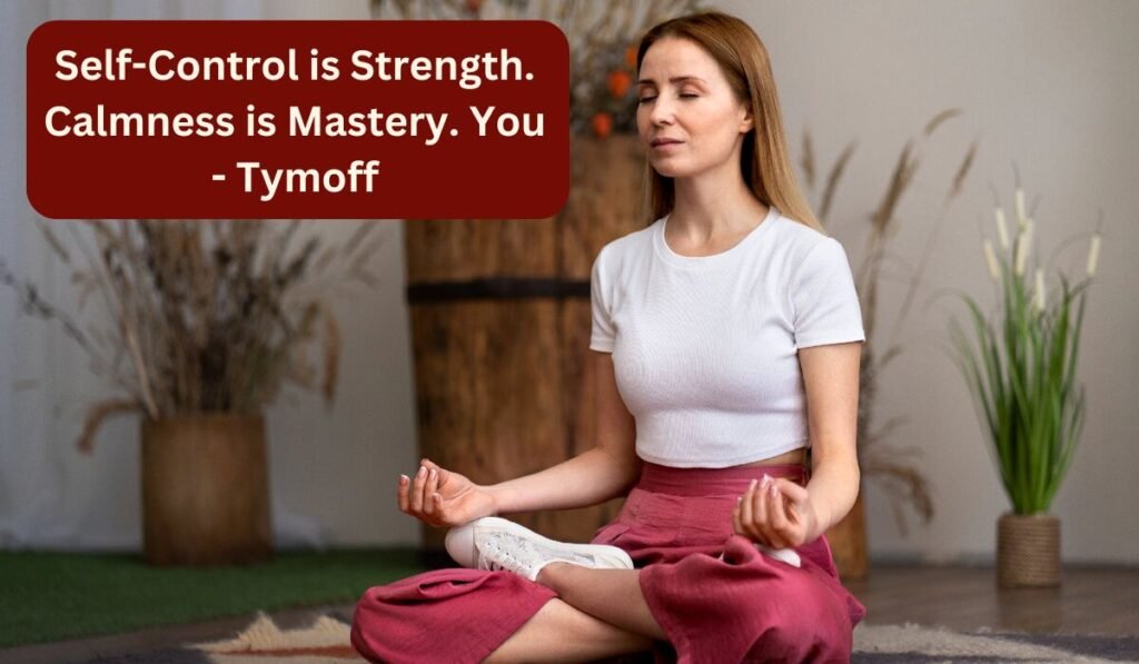 Self-Control is Strength. Calmness is Mastery. You - Tymoff