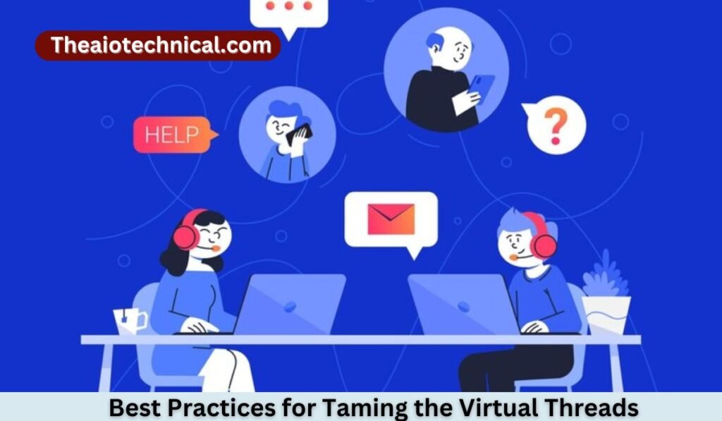 Best Practices for Taming the Virtual Threads: Embracing Concurrency with Pitfall Avoidance